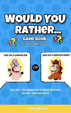 portada Would you Rather Game Book: For Kids Ages 6-12 - Fun, Silly, Challenging and Hilarious Questions for Kids, Teens and Adults (in English)
