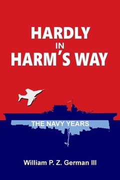 portada Hardly in Harm's Way: The Navy Years (en Inglés)