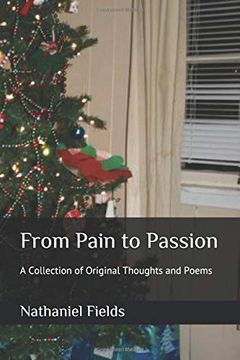 portada From Pain to Passion: A Collection of Original Thoughts and Poems (en Inglés)