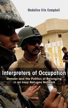 portada Interpreters of Occupation: Gender and the Politics of Belonging in an Iraqi Refugee Network (Gender, Culture, and Politics in the Middle East) (en Inglés)