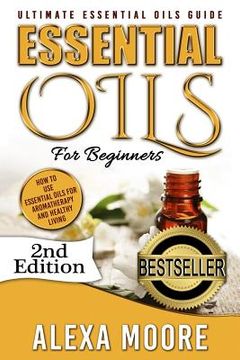 portada Essential Oils: Ultimate Essential Oils Guide and 89 Powerful Essential Oils Recipes! - How to Use Essential Oils for Aromatherapy and (en Inglés)