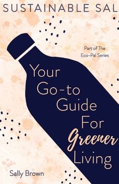 portada Sustainable Sal - Your Go-To Guide For Greener Living: Tips and Advice For A More Sustainable and Eco-Conscious Lifestyle (en Inglés)