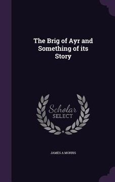 portada The Brig of Ayr and Something of its Story (en Inglés)