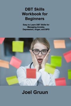 portada DBT Skills Workbook for Beginners: Easy to Learn DBT Skills for Managing Anxiety, Depression, Anger, and BPD