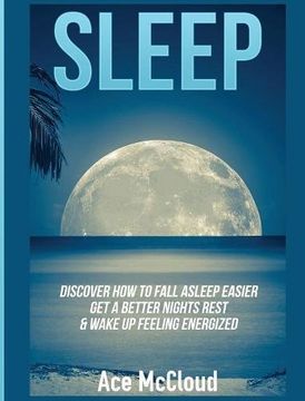 portada Sleep: Discover How To Fall Asleep Easier, Get A Better Nights Rest & Wake Up Feeling Energized (en Inglés)