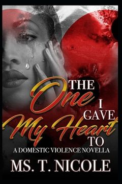 portada The One I Gave My Heart To: A Domestic Violence Novella (en Inglés)