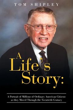 portada A Life's Story: A Portrait of Millions of Ordinary American Citizens As They Moved Through the Twentieth Century (en Inglés)