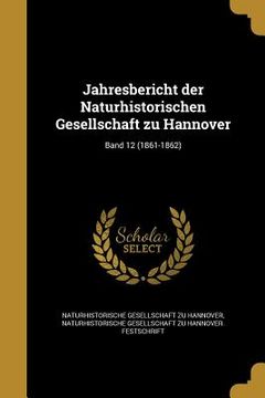 portada Jahresbericht der Naturhistorischen Gesellschaft zu Hannover; Band 12 (1861-1862) (in German)