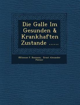 portada Die Galle Im Gesunden & Krankhaften Zustande ...... (en Alemán)