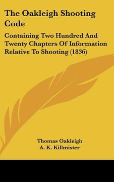 portada the oakleigh shooting code: containing two hundred and twenty chapters of information relative to shooting (1836)