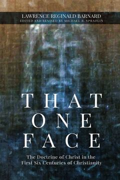 portada That One Face: The Doctrine of Christ in the First Six Centuries of Christianity (in English)
