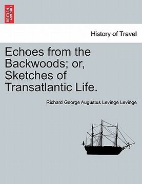 portada echoes from the backwoods; or, sketches of transatlantic life. (en Inglés)