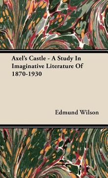 portada axel's castle - a study in imaginative literature of 1870-1930