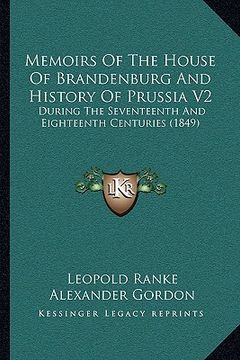 portada memoirs of the house of brandenburg and history of prussia v2: during the seventeenth and eighteenth centuries (1849) (in English)