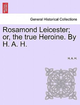 portada rosamond leicester; or, the true heroine. by h. a. h. (en Inglés)