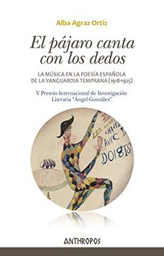 portada Pajaro Canta con los Dedos,El: La Música en la Poesía Española de la Vanguardia Temprana (1 (Autores Textos y Temas Literatura)