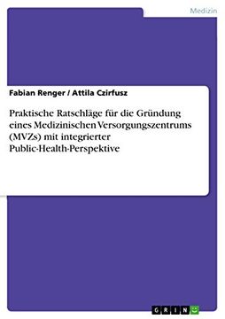 portada Praktische Ratschläge für die Gründung Eines Medizinischen Versorgungszentrums (Mvzs) mit Integrierter Public-Health-Perspektive (en Alemán)