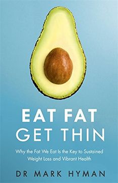 portada Eat Fat Get Thin: Why the Fat We Eat Is the Key to Sustained Weight Loss and Vibrant Health