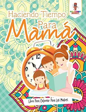 portada Haciendo Tiempo Para Mamá: Libro Para Colorear Para las Madres
