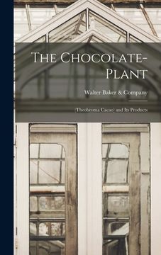 portada The Chocolate-Plant: (Theobroma Cacao) and Its Products (en Inglés)