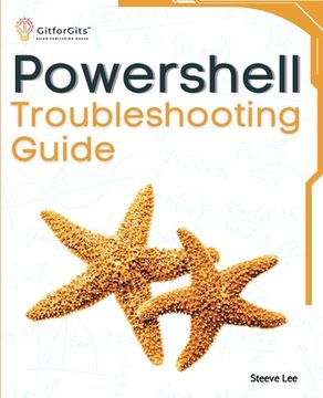 portada PowerShell Troubleshooting Guide: Techniques, strategies and solutions across scripting, automation, remoting, and system administration (en Inglés)