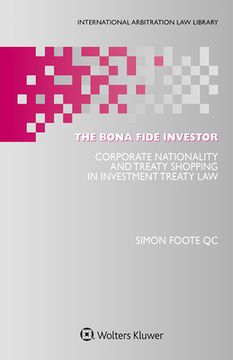portada The Bona Fide Investor: Corporate Nationality and Treaty Shopping in Investment Treaty Law (in English)