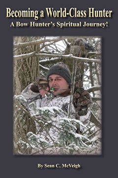 portada Becoming a World-Class Hunter: A Bow Hunter's Spiritual Journey!