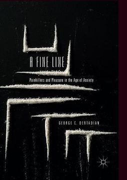 portada A Fine Line: Painkillers and Pleasure in the Age of Anxiety (en Inglés)