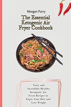 portada The Essential Ketogenic air Fryer Cookbook: Tasty and Incredibly Healthy Ketogenic air Fryer Recipes to Enjoy Your Diet and Lose Weight (in English)