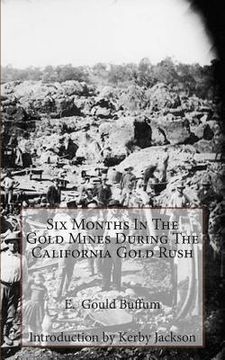 portada Six Months In The Gold Mines During The California Gold Rush (en Inglés)