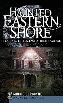 portada Haunted Eastern Shore: Ghostly Tales from East of the Chesapeake (en Inglés)