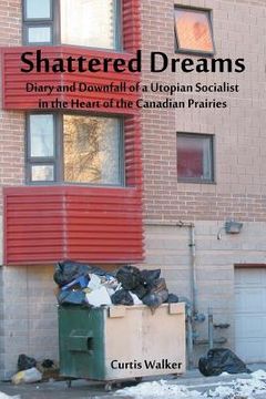 portada Shattered Dreams: Diary and Downfall of a Utopian Socialist in the Heart of the Canadian Prairies (in English)