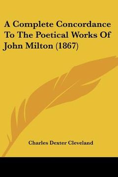portada a complete concordance to the poetical works of john milton (1867) (en Inglés)