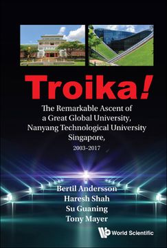 portada Troika!: The Remarkable Ascent of a Great Global University, Nanyang Technological University Singapore, 2003-2017 (en Inglés)