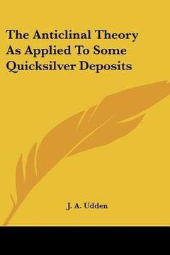 portada the anticlinal theory as applied to some quicksilver deposits (en Inglés)