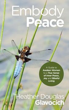portada Embody Peace: A Guide to Awaken Women to a True Sense of Inner Peace, Joy and Blissful Living (in English)