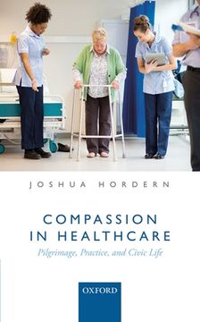 portada Compassion in Healthcare: Pilgrimage, Practice, and Civic Life (en Inglés)