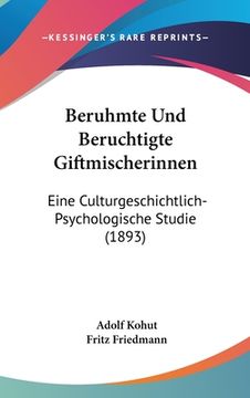 portada Beruhmte Und Beruchtigte Giftmischerinnen: Eine Culturgeschichtlich-Psychologische Studie (1893) (en Alemán)