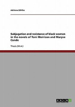 portada subjugation and resistance of black women in the novels of toni morrison and maryse conde