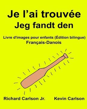 portada Je l'ai trouvée Jeg fandt den: Livre d'images pour enfants Français-Danois (Édition bilingue) (en Francés)