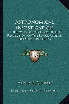 portada astronomical investigation: the cosmical relations of the revolution of the lunar apsides, oceanic tides (1865) (en Inglés)