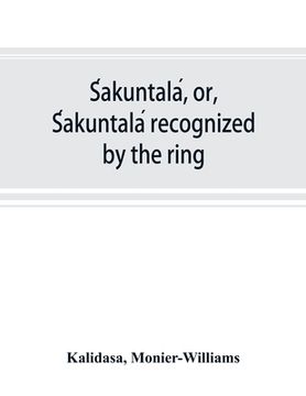 portada Śakuntalá, or, Śakuntalá recognized by the ring: a Sanskrit drama in seven acts (en Inglés)