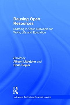 portada Reusing Open Resources: Learning in Open Networks for Work, Life and Education (Advancing Technology Enhanced Learning) (in English)
