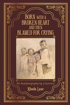 portada Born With a Broken Heart and Then Blamed for Crying: An Autobiography by a Survivor (in English)