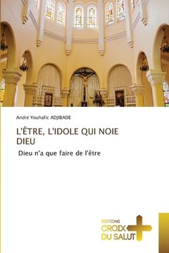 portada L'Être, l'Idole Qui Noie Dieu (en Francés)