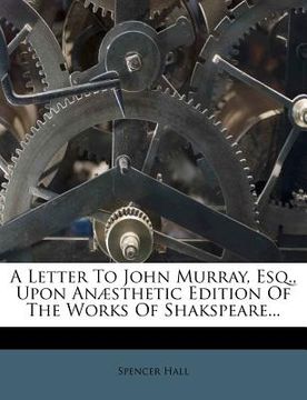 portada a letter to john murray, esq., upon an sthetic edition of the works of shakspeare...
