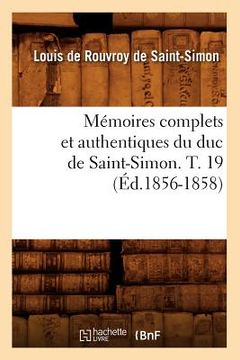 portada Mémoires Complets Et Authentiques Du Duc de Saint-Simon. T. 19 (Éd.1856-1858) (en Francés)
