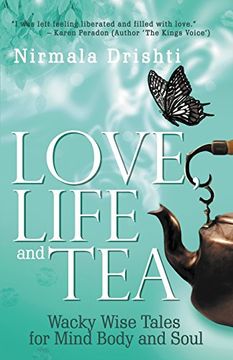 portada Love, Life and Tea: Wacky Wise Tales for Mind Body and Soul (en Inglés)