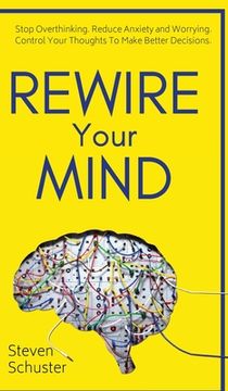 portada Rewire Your Mind: Stop Overthinking. Reduce Anxiety and Worrying. Control Your Thoughts To Make Better Decisions. (en Inglés)