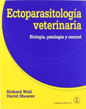 Ectoparasitologia Veterinaria: Biologia, Patologia y Control